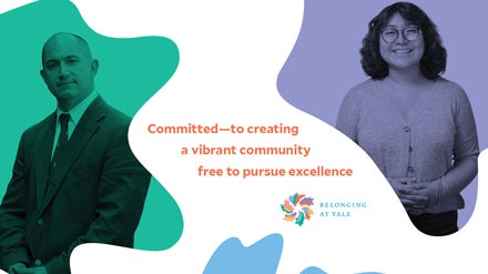 Belonging at Yale poster featuring two members of the community and the text &quot;Committed--to creating a vibrant community free to pursue excellence&quot;